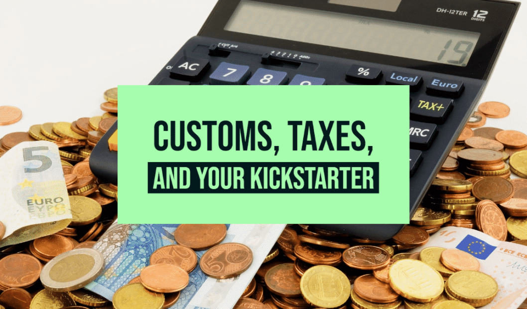 3 Ways Your Kickstarter Campaign Can Handle Customs VAT 1